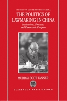 The Politics of Lawmaking in Post-Mao China : Institutions, Processes and Democratic Prospects (Studies on Contemporary China) 0198293399 Book Cover