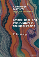 Empire, Race, and Print Culture in the Black Pacific (Elements in Race in American Literature and Culture) 1009644335 Book Cover