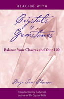 Healing with Crystals and Gemstones: Balance Your Chakras and Your Life 1578633443 Book Cover