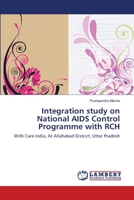 Integration study on National AIDS Control Programme with RCH: With Care India, At Allahabad District, Uttar Pradesh 3659198188 Book Cover