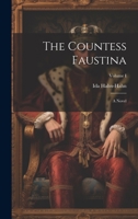 The Countess Faustina: A Novel; Volume I 102196753X Book Cover