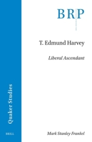 T. Edmund Harvey: Liberal Ascendant (Brill Research Perspectives in Humanities and Social Sciences) 9004747885 Book Cover