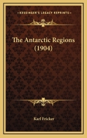 The Antarctic Regions 1167000722 Book Cover