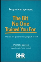People Management The Bit No One Trained You For: The real life guide to managing staff at work. B0GPLXB1PH Book Cover