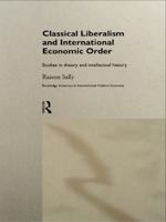 Classical Liberalism and International Economic Order: Studies in Theory and Intellectual History 0415164931 Book Cover