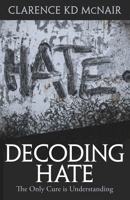 Decoding Hate: The Only Cure is Understanding 1954609280 Book Cover