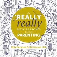 The Really Really Busy Person's Book on Parenting 1910012289 Book Cover