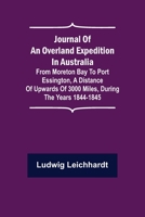 Journal of an Overland Expedition in Australia; From Moreton Bay to Port Essington, a distance of upwards of 3000 miles, during the years 1844-1845 935637855X Book Cover