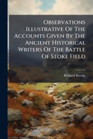 Observations Illustrative Of The Accounts Given By The Ancient Historical Writers Of The Battle Of Stoke Field 1271707519 Book Cover