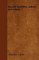 Harold Overdon: Ashore And Afloat 124139895X Book Cover
