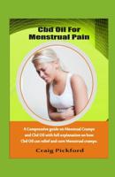 CBD Oil for Menstrual Pain: A Comprehensive guide on menstrual cramps and cbd oil with explanation on how cbd oil can cure menstrual cramps. 1071171011 Book Cover