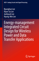 Energy-management Integrated Circuit Design for Wireless Power and Data Transfer Applications (Analog Circuits and Signal Processing) 3032007445 Book Cover