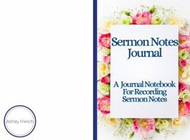 Sermon Notes Journal : A Journal Notebook for Recording Sermon Notes 1735619388 Book Cover