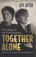 Together Alone: The Story Of The Finn Brothers 1741668166 Book Cover