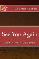 See You Again: Starts with Goodbye 1500226580 Book Cover