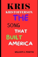 KRIS KRISTOFFERSON: THE SONG THAT BUILT AMERICA B0CTXR6WD7 Book Cover