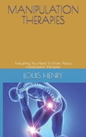 Manipulation Therapies: Everything You Need To Know About manipulation therapies B08MVR8J1H Book Cover