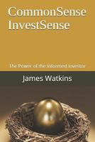 CommonSense InvestSense: The Power of the Informed Investor 1791771033 Book Cover
