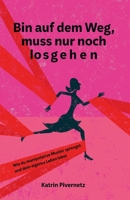 Bin auf dem Weg, muss nur noch losgehen: Wie du manipulative Muster sprengst und dein eigenes Leben lebst (German Edition) 3384482468 Book Cover