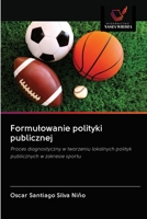 Formułowanie polityki publicznej: Proces diagnostyczny w tworzeniu lokalnych polityk publicznych w zakresie sportu 620287810X Book Cover