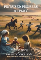 Pintsized Pioneers at Play : Homemade Frontier Fun and Danger 1964830117 Book Cover