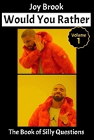 Would You Rather, the Book of Silly Questions - Vol 1: Funny Scenarios and Silly Questions, Perfect for Travel. Wacky Choices and Hilarious Situations (Game Book Gift Ideas) 1702722856 Book Cover