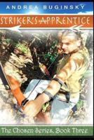 Striker's Apprentice: The Chosen Series, Book Three 1514611287 Book Cover