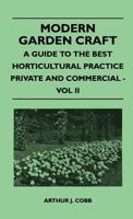 Modern Garden Craft - A Guide To The Best Horticultural Practice Private And Commercial - Vol II 144651305X Book Cover