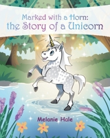 Marked with a Horn: the Story of a Unicorn B0H3M11M6Y Book Cover