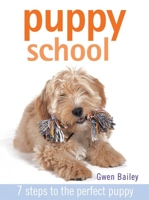 Puppy School: 7 Steps to the Perfect Puppy 1592233066 Book Cover