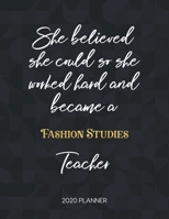 She Believed She Could So She Became A Fashion Studies Teacher 2020 Planner: 2020 Weekly & Daily Planner with Inspirational Quotes 1673421970 Book Cover