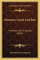 Manners Good and Bad: At Home and in Society 1166278417 Book Cover