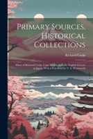 Primary Sources, Historical Collections: Diary of Richard Cocks, Cape Merchant in the English Factory in Japan, With a Foreword by T. S. Wentworth 1021524654 Book Cover