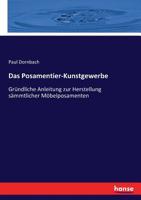 Das Posamentier-Kunstgewerbe: Gründliche Anleitung zur Herstellung sämmtlicher Möbelposamenten (German Edition) 374347266X Book Cover