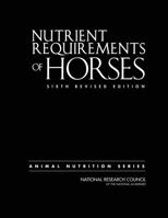 Nutrient Requirements of Horses: Sixth Revised Edition 0309488958 Book Cover