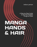 MANGA HANDS & HAIR: A Step-by-Step Guide to the Two Hardest Things to Draw (HOW TO MANGA) B0HDFSM34S Book Cover