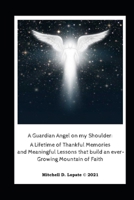 A Guardian Angel on my Shoulder: a Lifetime of Meaningful Lessons that build an ever-Growing Mountain of Faith B094LHYD7W Book Cover