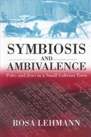 Symbiosis and Ambivalence: Poles and Jews in a Small Galician Town 1571815058 Book Cover
