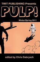 Twit Publishing Presents: Pulp! Winter/Spring 2011 1453628584 Book Cover