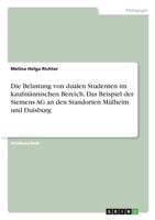 Die Belastung von dualen Studenten im kaufm�nnischen Bereich. Das Beispiel der Siemens AG an den Standorten M�lheim und Duisburg 3346302717 Book Cover