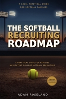 The Softball Recruiting Roadmap: A Calm, Practical Guide for Families Navigating College Softball Recruiting Before Junior Year B0H964MMFR Book Cover