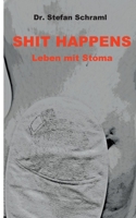 Shit happens: Leben mit Stoma 3754374974 Book Cover
