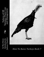 Turkeys of All Varieties: Their Care and Management: How to Raise Turkeys Book 7 1537363050 Book Cover