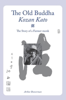 The Old Buddha, Kozan Kato: The Story of a Farmer-monk B0BW2ZM3LB Book Cover