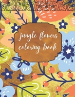 Jungle flowers coloring book: Premium Large size tropical Foliage coloring pages with exotic types of plants to color | Gift activity book for children + Sketchbook B08GB6WB8P Book Cover