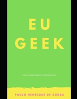 Eu Geek : Uma Autobiografia Informativa 1679739611 Book Cover