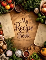 My Recipe Book: A Blank Recipe Book for Everyday Cooking & Special Moments B0GZZR7CG4 Book Cover