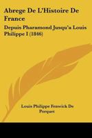 Abrege De L'Histoire De France: Depuis Pharamond Jusqu'a Louis Philippe I (1846) 1167604636 Book Cover