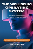 The Wellbeing Operating System: How to Build Employee Wellbeing in Your Company B0H7RH1QY8 Book Cover