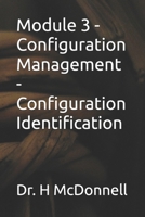 Module 3 - Configuration Management - Configuration Identification (Configuration Management (CM) Training and Certification) B0F8B714ZC Book Cover